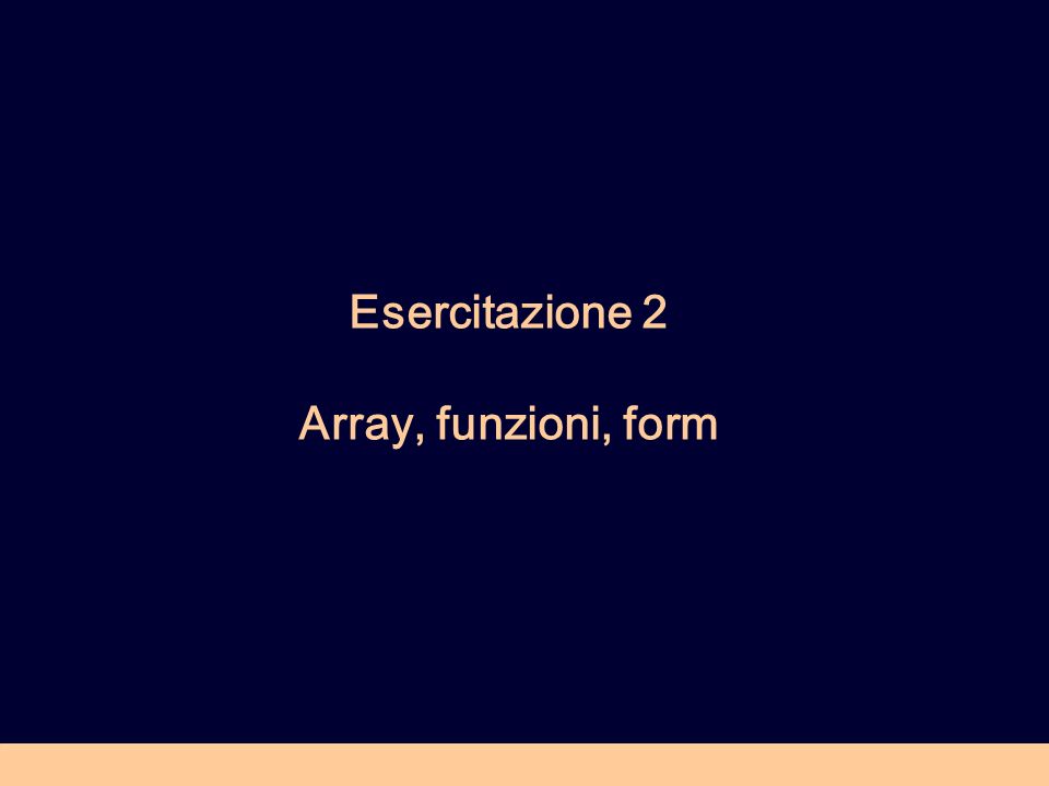 Esercitazione 2 Array, funzioni, form