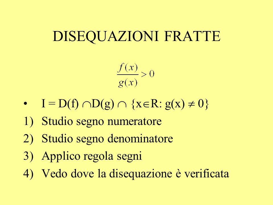 DISEQUAZIONI FRATTE I = D(f) D(g)  {xR: g(x)  0}