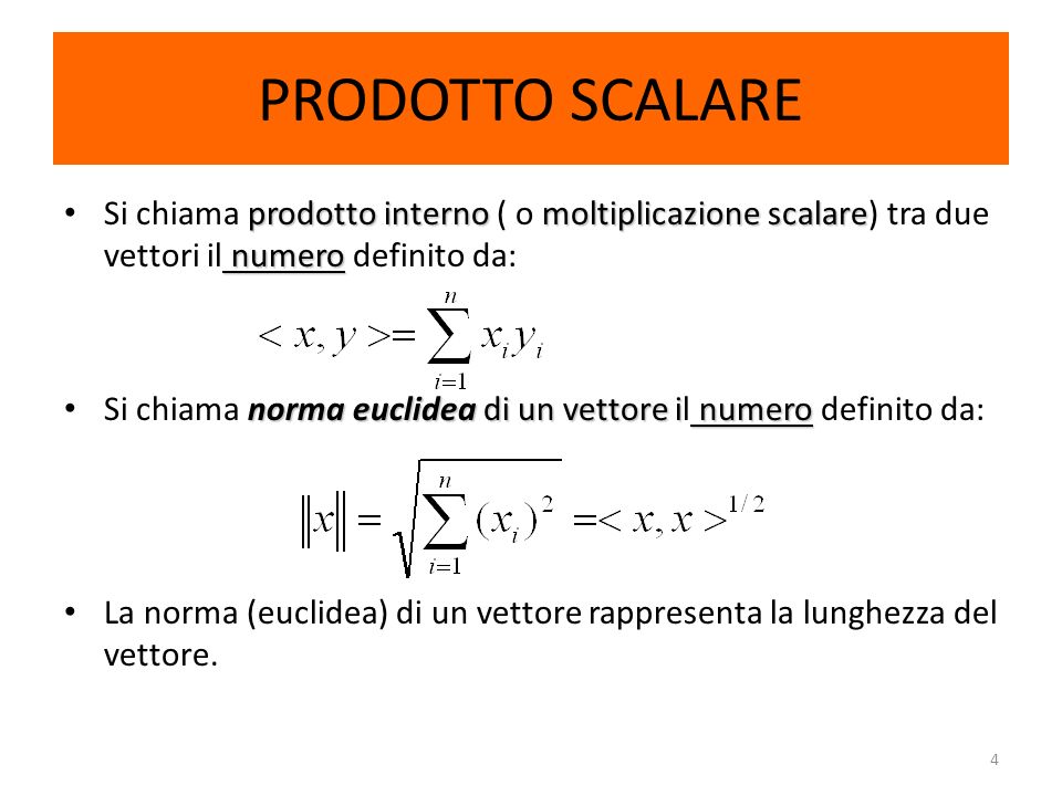 PRODOTTO SCALARE Si chiama prodotto interno ( o moltiplicazione scalare) tra due vettori il numero definito da: