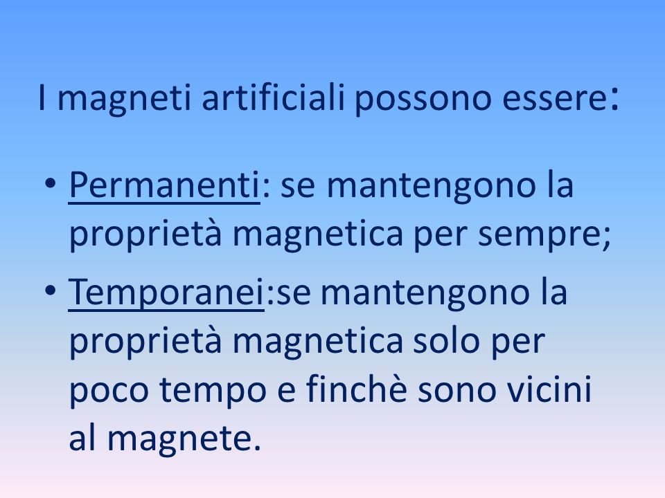 I magneti artificiali possono essere: