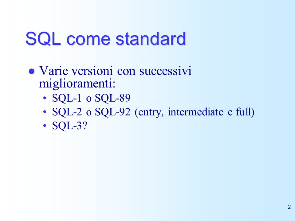 SQL come standard Varie versioni con successivi miglioramenti: