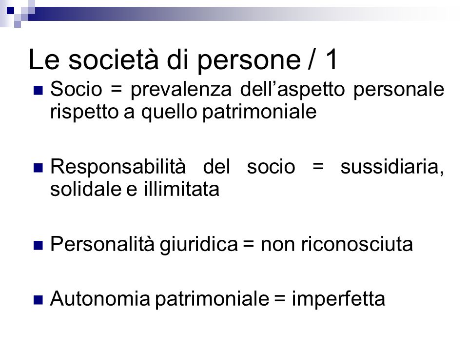 Le società di persone / 1 Socio = prevalenza dell’aspetto personale rispetto a quello patrimoniale.