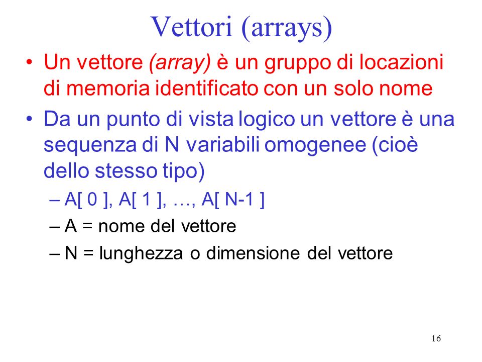 Vettori (arrays) Un vettore (array) è un gruppo di locazioni di memoria identificato con un solo nome.