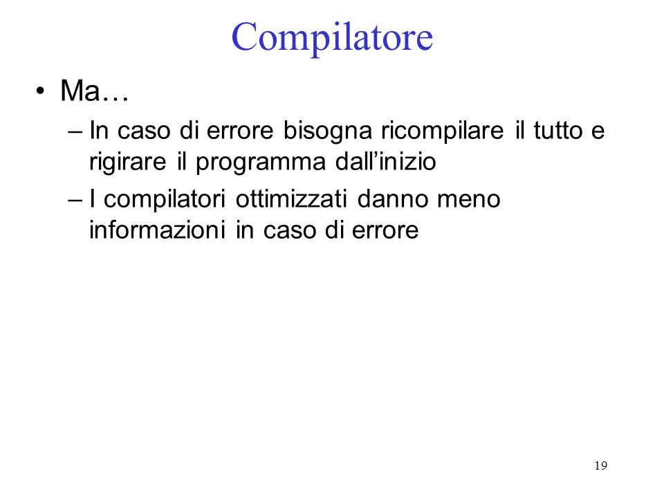 Compilatore Ma… In caso di errore bisogna ricompilare il tutto e rigirare il programma dall’inizio.