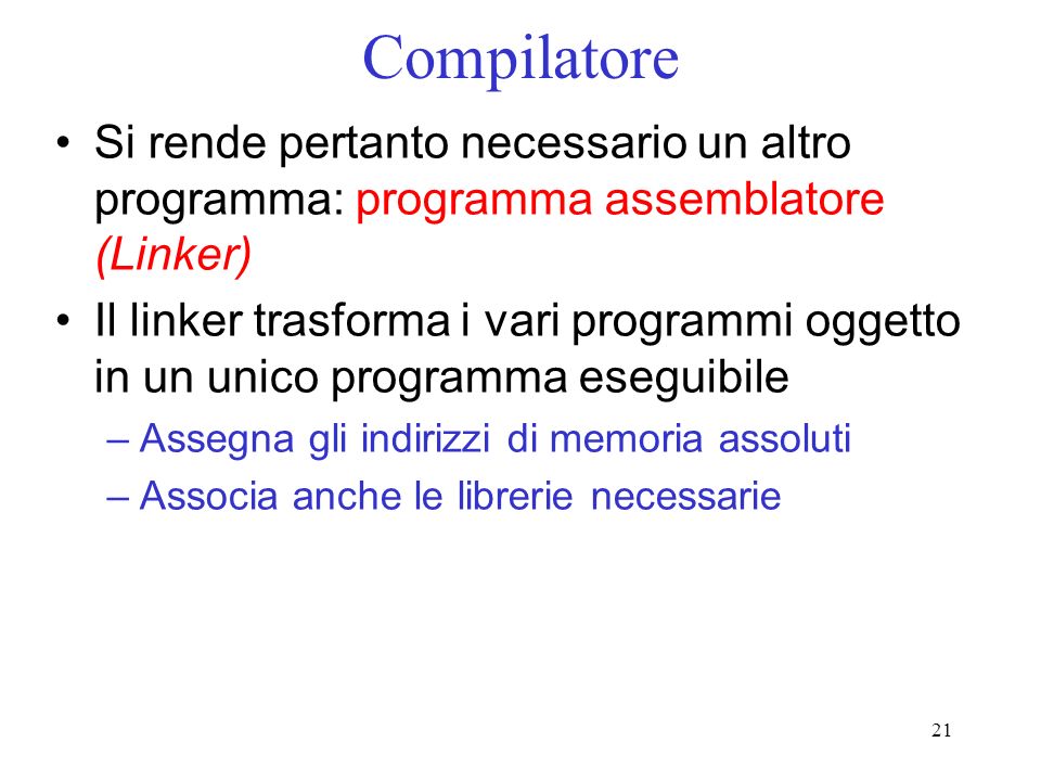 Compilatore Si rende pertanto necessario un altro programma: programma assemblatore (Linker)