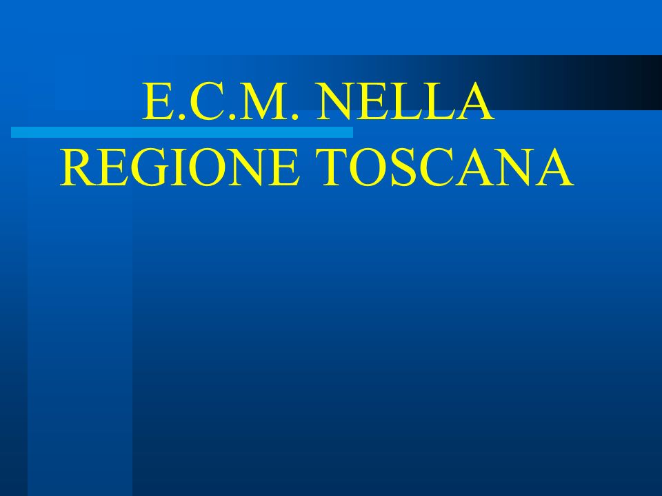 E.C.M. NELLA REGIONE TOSCANA