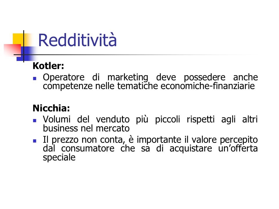 Redditività Kotler: Operatore di marketing deve possedere anche competenze nelle tematiche economiche-finanziarie.