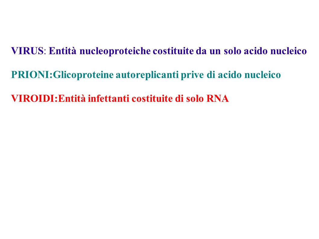 VIRUS: Entità nucleoproteiche costituite da un solo acido nucleico