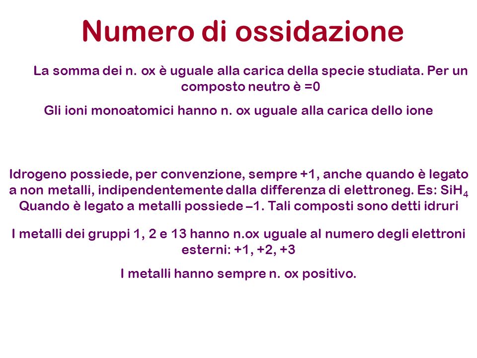 Numero di ossidazione La somma dei n. ox è uguale alla carica della specie studiata. Per un composto neutro è =0.