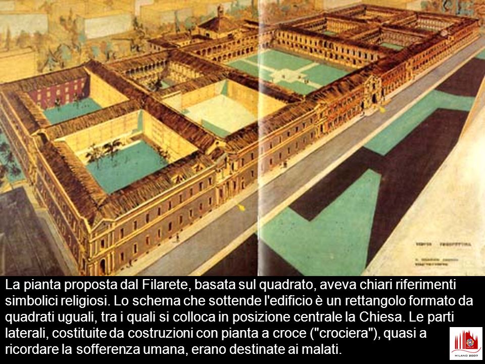 La pianta proposta dal Filarete, basata sul quadrato, aveva chiari riferimenti simbolici religiosi.