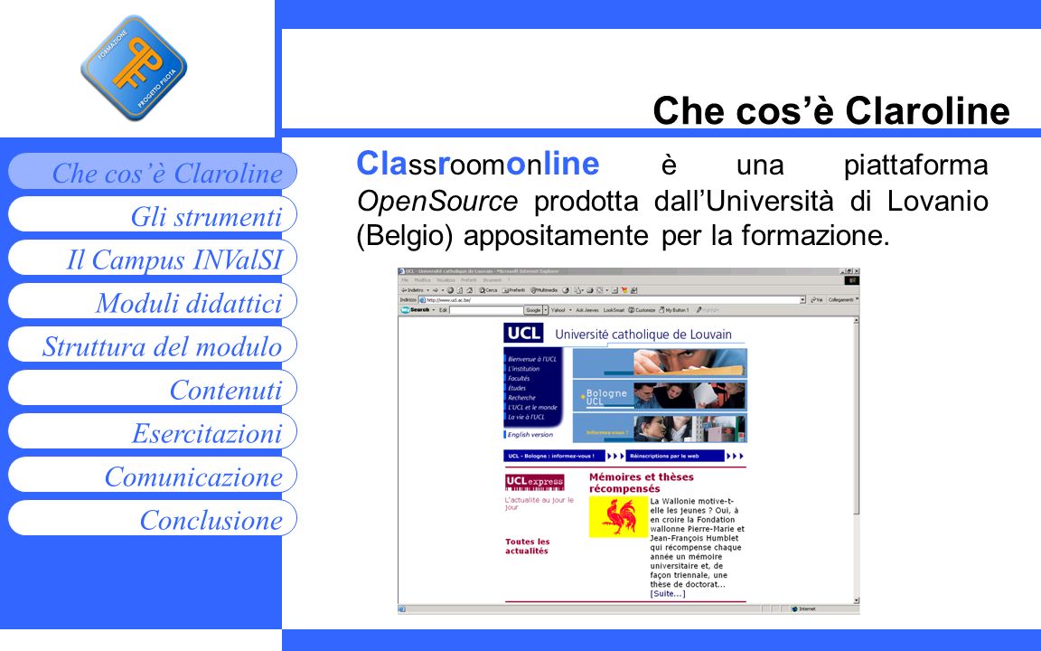 Che cos’è Claroline Classroomonline è una piattaforma OpenSource prodotta dall’Università di Lovanio (Belgio) appositamente per la formazione.