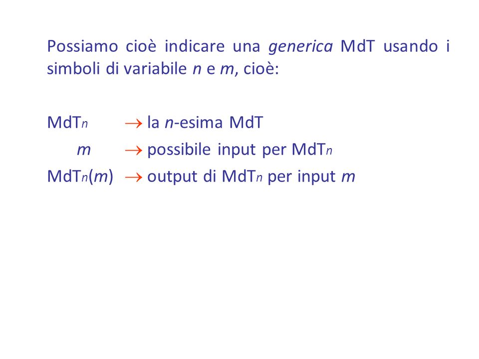 Possiamo cioè indicare una generica MdT usando i simboli di variabile n e m, cioè: