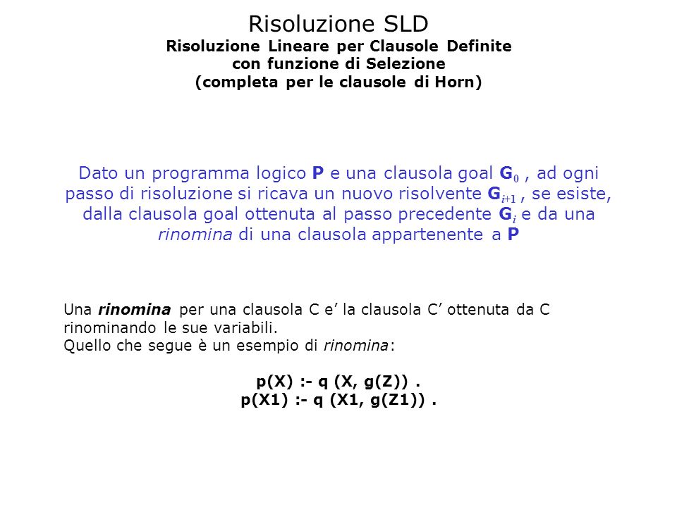 Risoluzione SLD Risoluzione Lineare per Clausole Definite. con funzione di Selezione. (completa per le clausole di Horn)