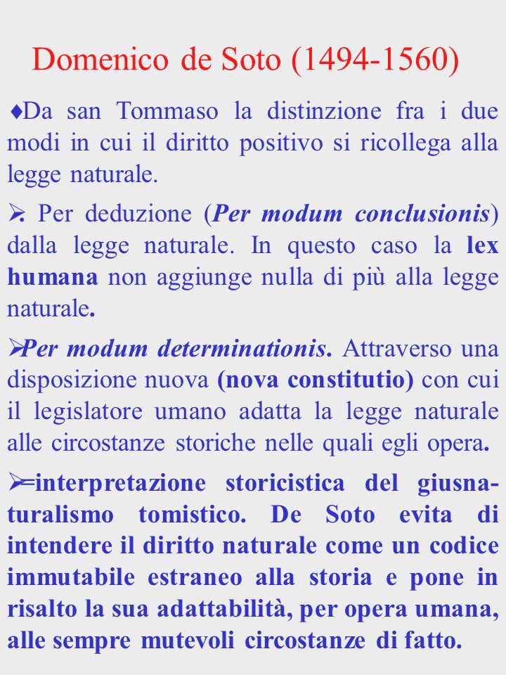 Domenico de Soto ( ) Da san Tommaso la distinzione fra i due modi in cui il diritto positivo si ricollega alla legge naturale.