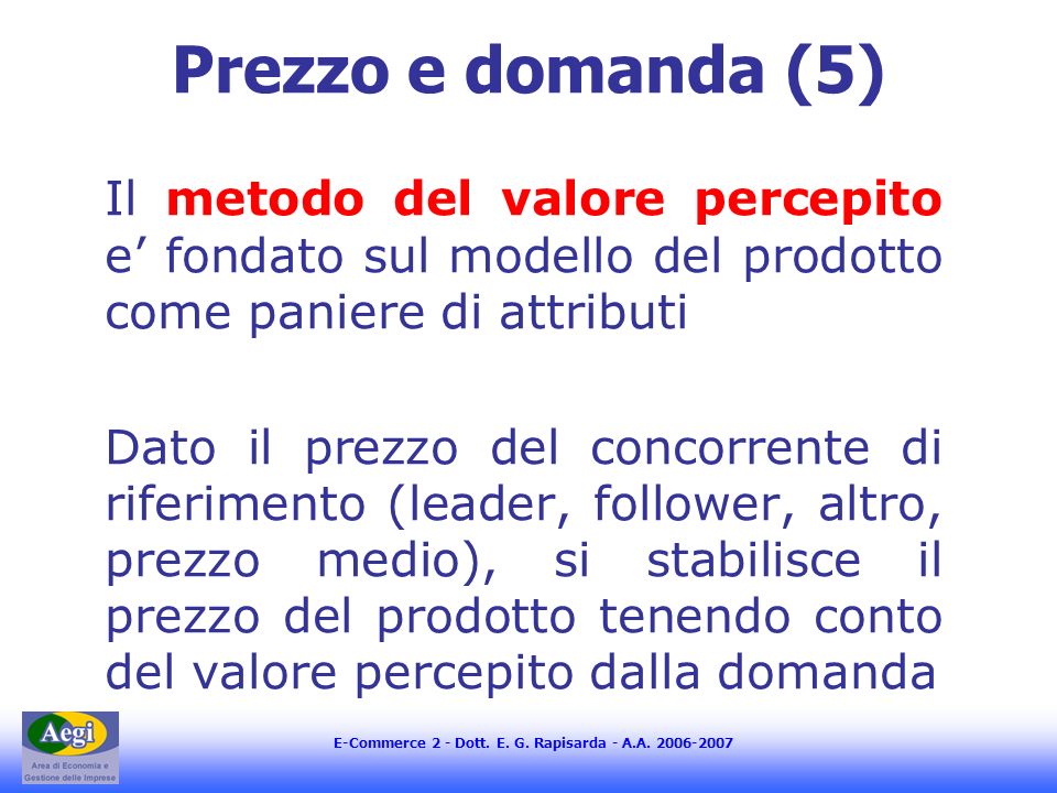 Prezzo e domanda (5) Il metodo del valore percepito e’ fondato sul modello del prodotto come paniere di attributi.