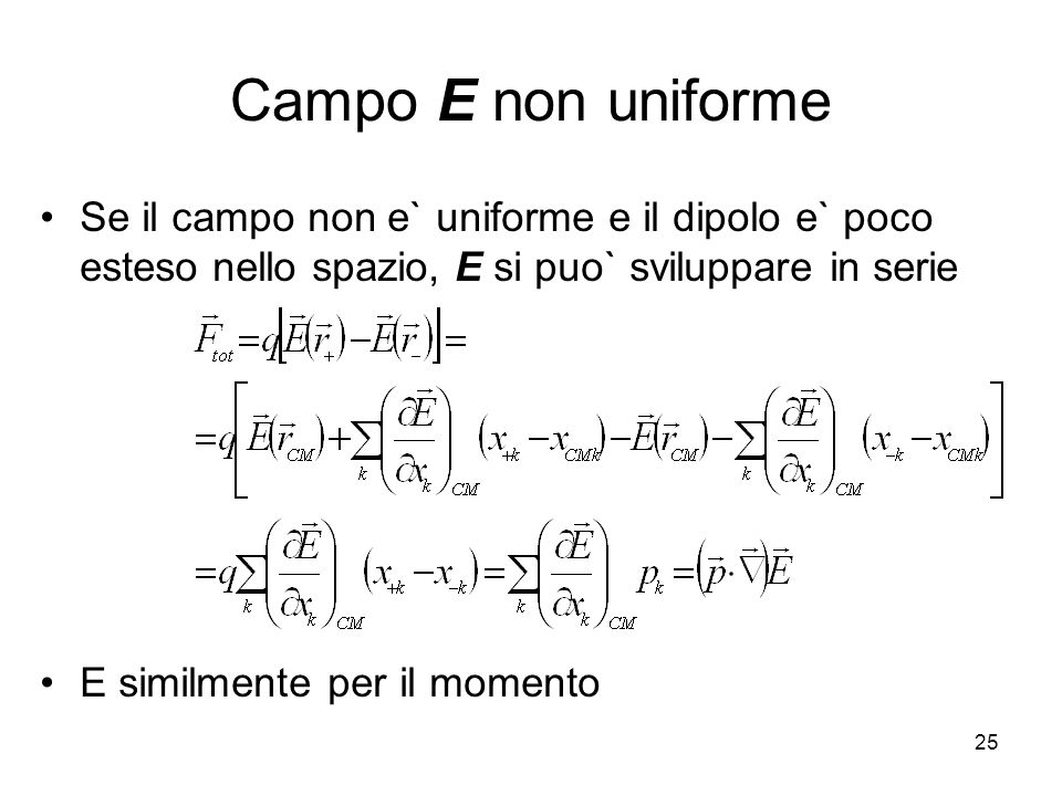 Campo E non uniforme Se il campo non e` uniforme e il dipolo e` poco esteso nello spazio, E si puo` sviluppare in serie.