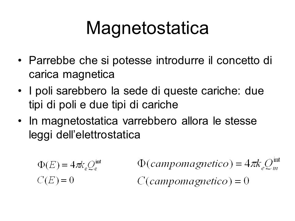 Magnetostatica Parrebbe che si potesse introdurre il concetto di carica magnetica.