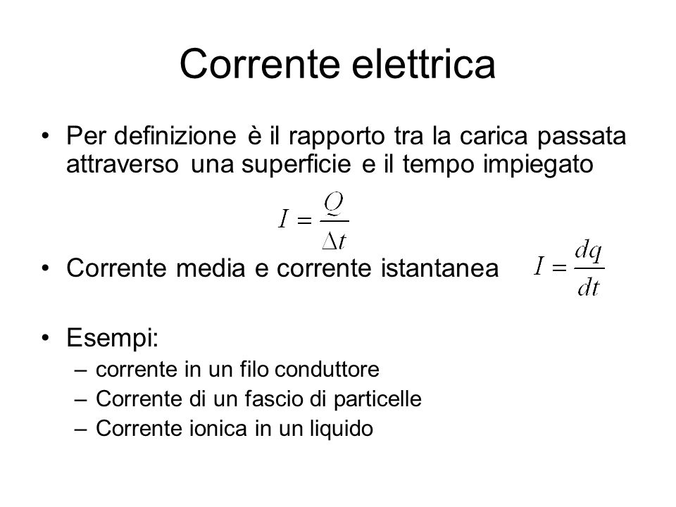 Corrente elettrica Per definizione è il rapporto tra la carica passata attraverso una superficie e il tempo impiegato.