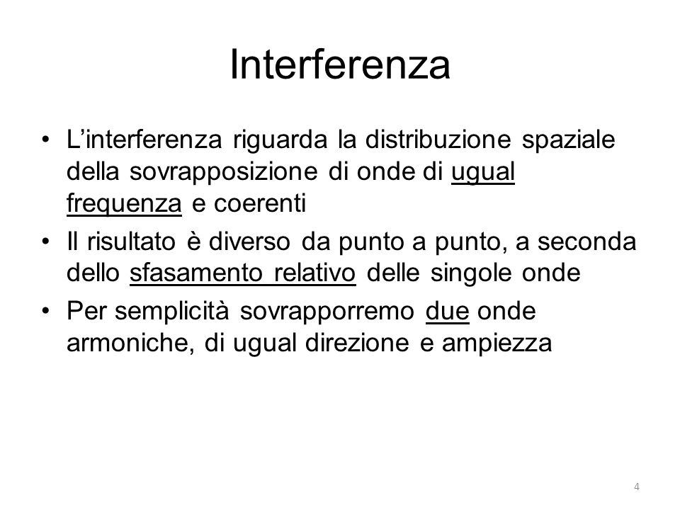 Interferenza L’interferenza riguarda la distribuzione spaziale della sovrapposizione di onde di ugual frequenza e coerenti.