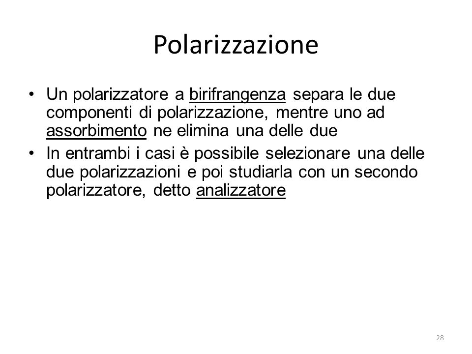 Polarizzazione Un polarizzatore a birifrangenza separa le due componenti di polarizzazione, mentre uno ad assorbimento ne elimina una delle due.