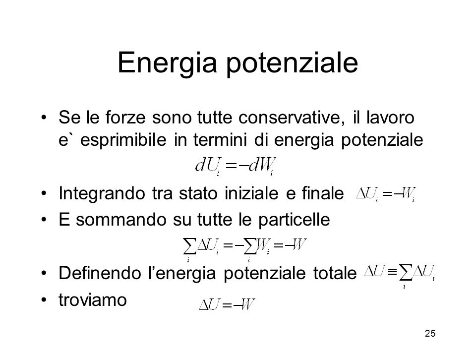 Energia potenziale Se le forze sono tutte conservative, il lavoro e` esprimibile in termini di energia potenziale.