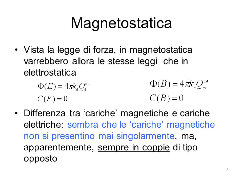 Magnetostatica Vista la legge di forza, in magnetostatica varrebbero allora le stesse leggi che in elettrostatica.