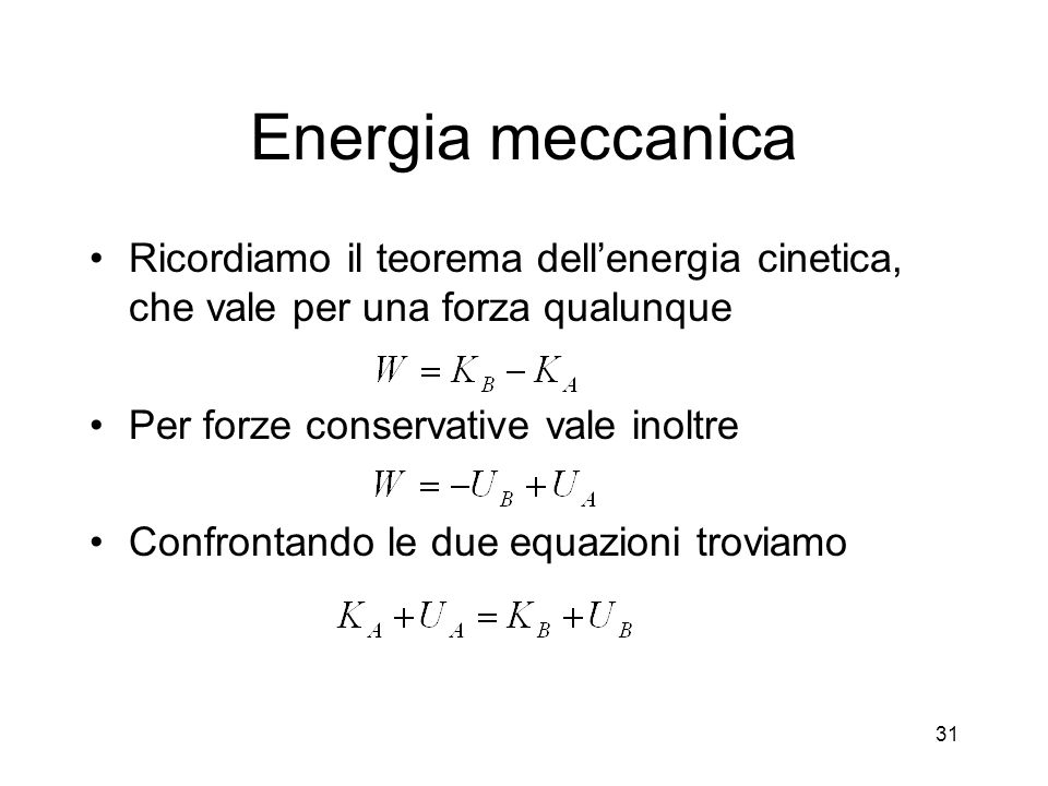 Energia meccanica Ricordiamo il teorema dell’energia cinetica, che vale per una forza qualunque. Per forze conservative vale inoltre.