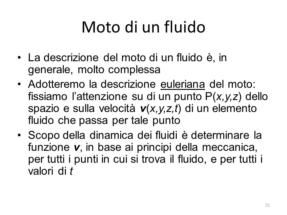 Moto di un fluido La descrizione del moto di un fluido è, in generale, molto complessa.