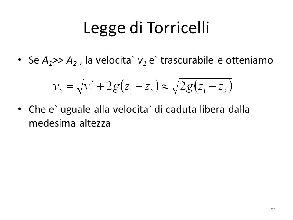 Legge di Torricelli Se A1>> A2 , la velocita` v1 e` trascurabile e otteniamo.