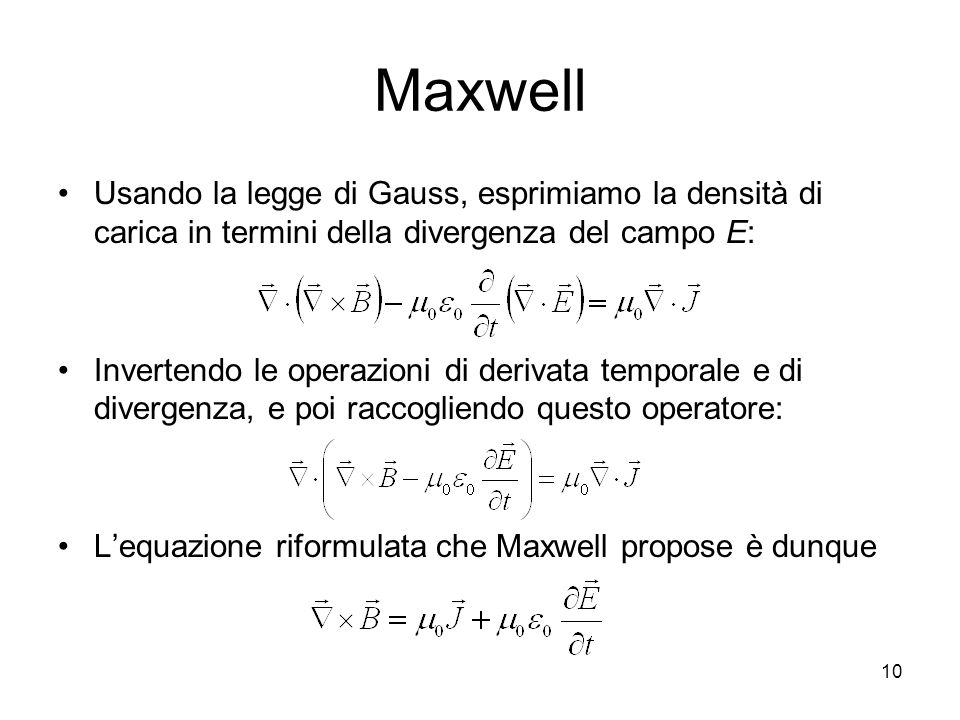 Maxwell Usando la legge di Gauss, esprimiamo la densità di carica in termini della divergenza del campo E: