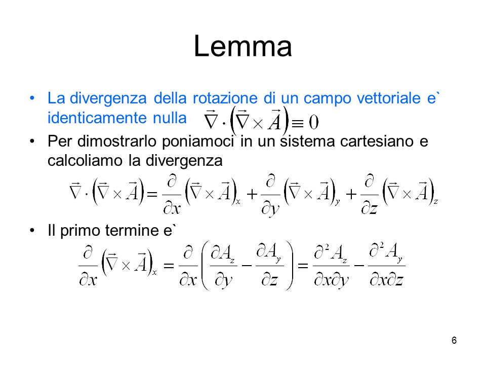 Lemma La divergenza della rotazione di un campo vettoriale e` identicamente nulla.