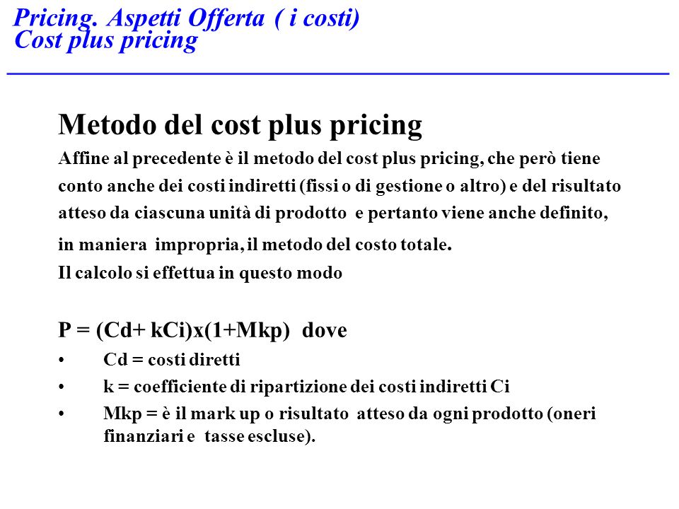 Pricing. Aspetti Offerta ( i costi) Cost plus pricing
