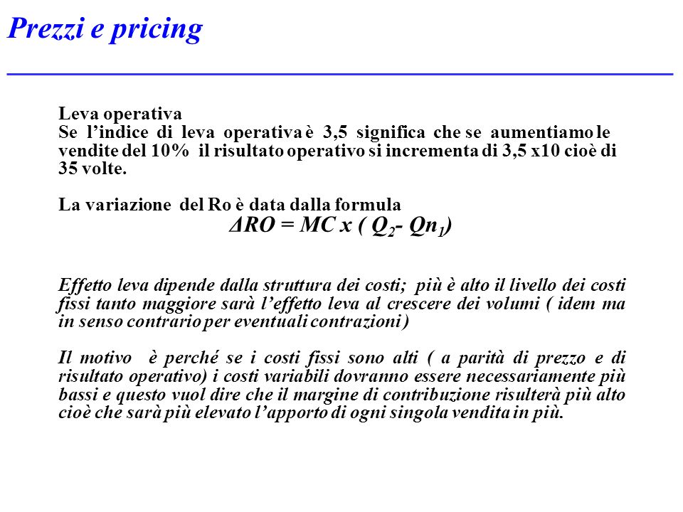 Prezzi e pricing ΔRO = MC x ( Q2- Qn1) Leva operativa