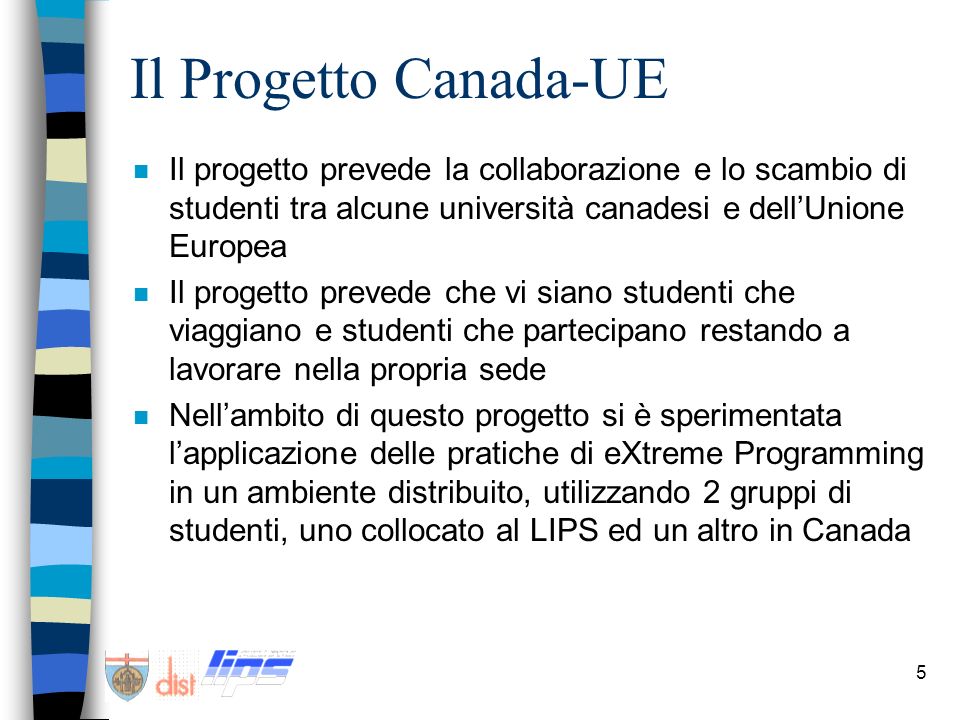 Il Progetto Canada-UE Il progetto prevede la collaborazione e lo scambio di studenti tra alcune università canadesi e dell’Unione Europea.