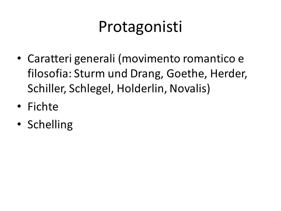 Protagonisti Caratteri generali (movimento romantico e filosofia: Sturm und Drang, Goethe, Herder, Schiller, Schlegel, Holderlin, Novalis)