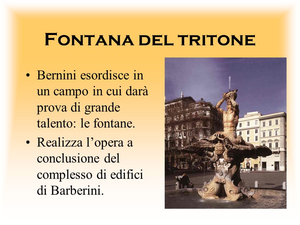 Fontana del tritone Bernini esordisce in un campo in cui darà prova di grande talento: le fontane.