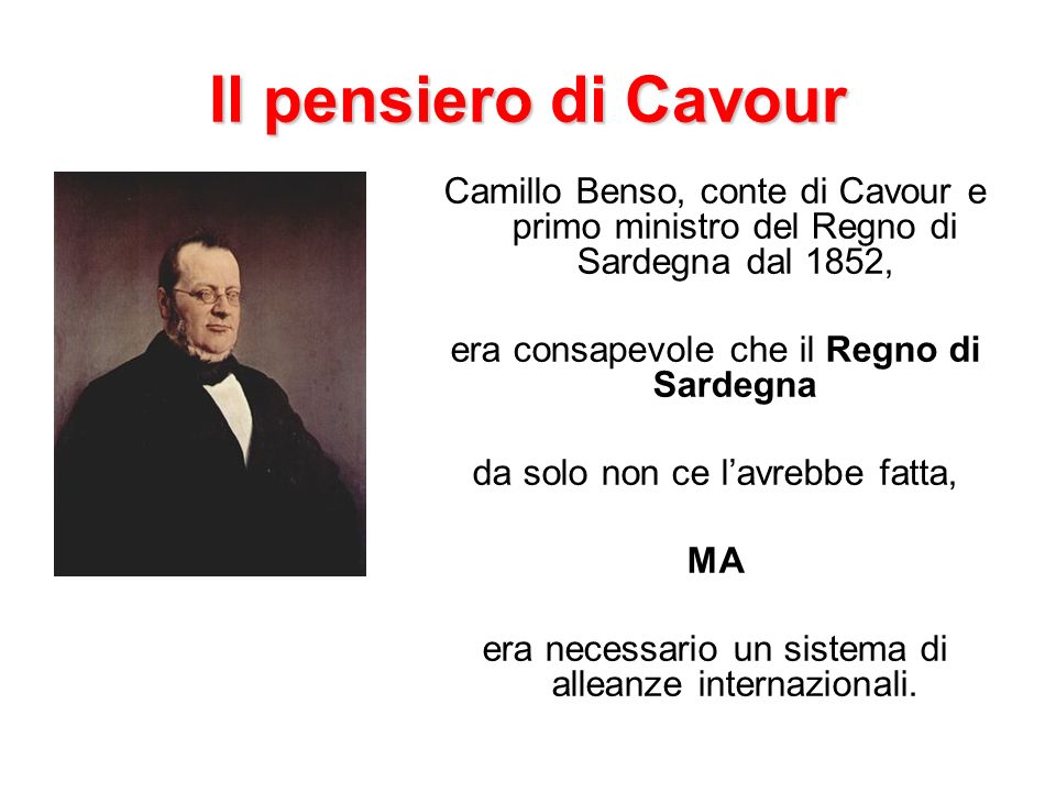 Il pensiero di Cavour Camillo Benso, conte di Cavour e primo ministro del Regno di Sardegna dal 1852,