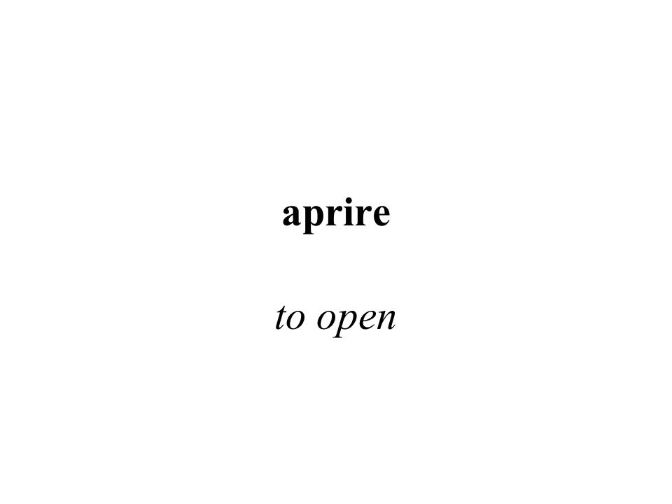 aprire to open