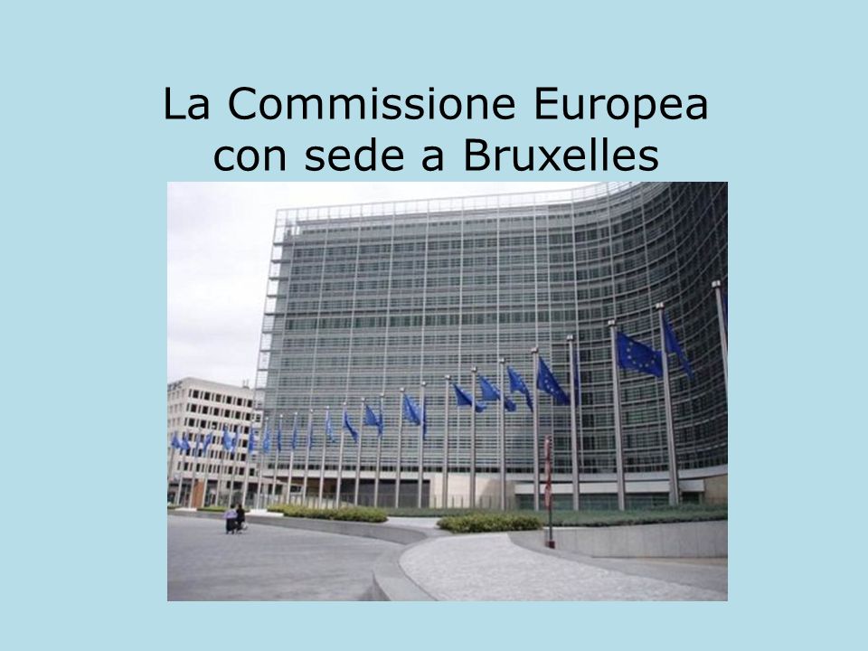 La Commissione Europea con sede a Bruxelles