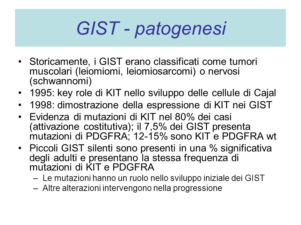 GIST - patogenesi Storicamente, i GIST erano classificati come tumori muscolari (leiomiomi, leiomiosarcomi) o nervosi (schwannomi)