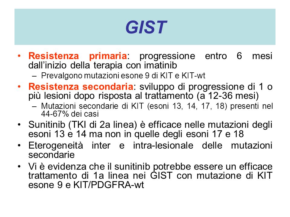 GIST Resistenza primaria: progressione entro 6 mesi dall’inizio della terapia con imatinib. Prevalgono mutazioni esone 9 di KIT e KIT-wt.