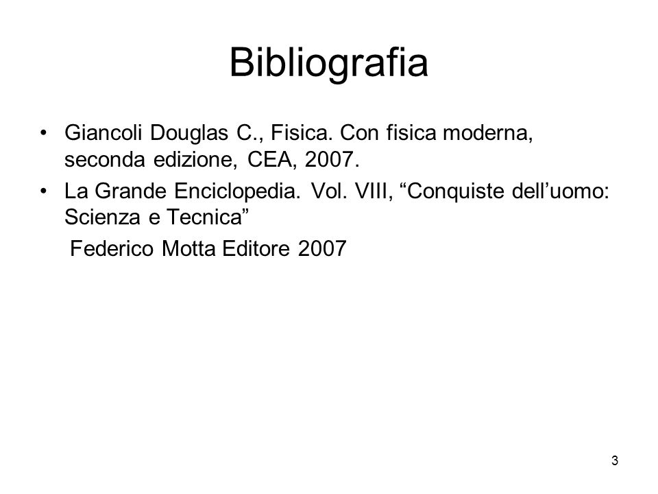 Bibliografia Giancoli Douglas C., Fisica. Con fisica moderna, seconda edizione, CEA,
