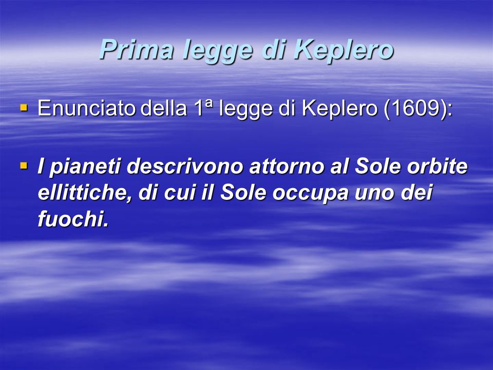 Prima legge di Keplero Enunciato della 1a legge di Keplero (1609):