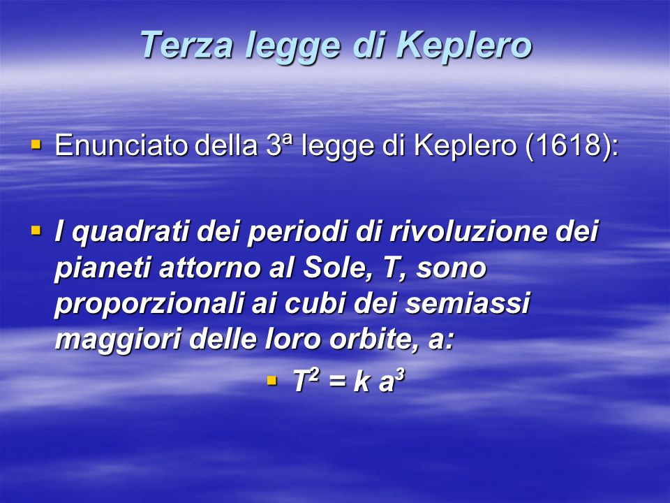 Terza legge di Keplero Enunciato della 3a legge di Keplero (1618):