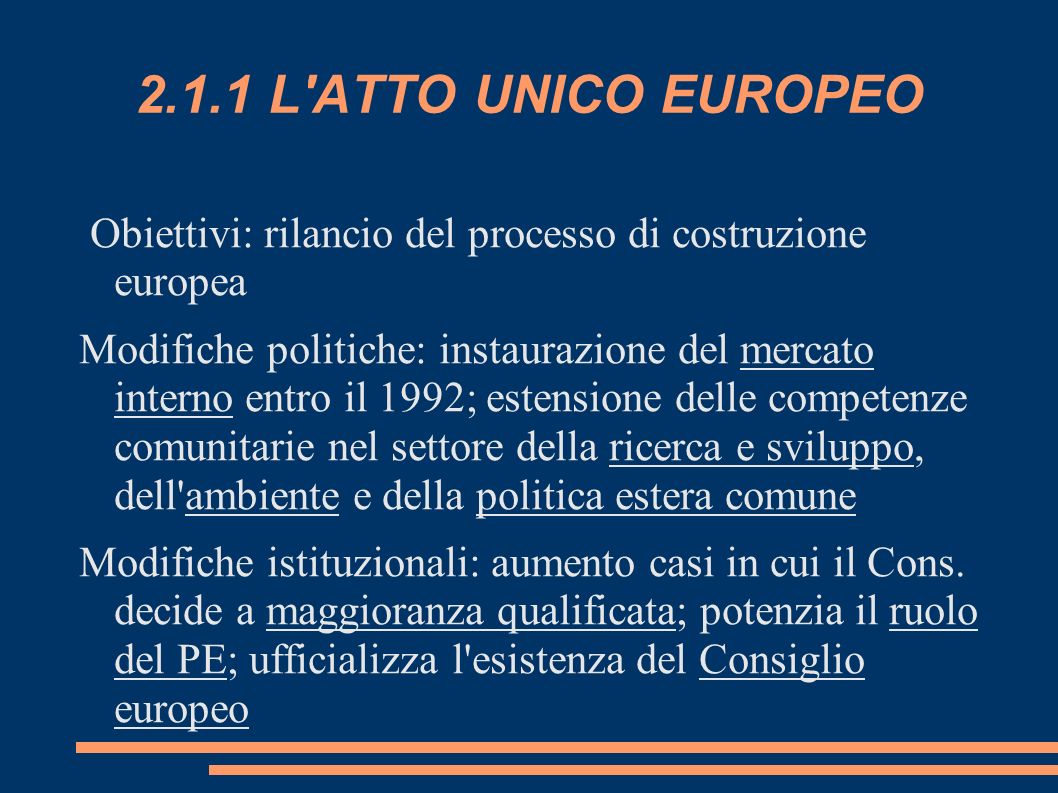 2.1.1 L ATTO UNICO EUROPEO Obiettivi: rilancio del processo di costruzione europea.