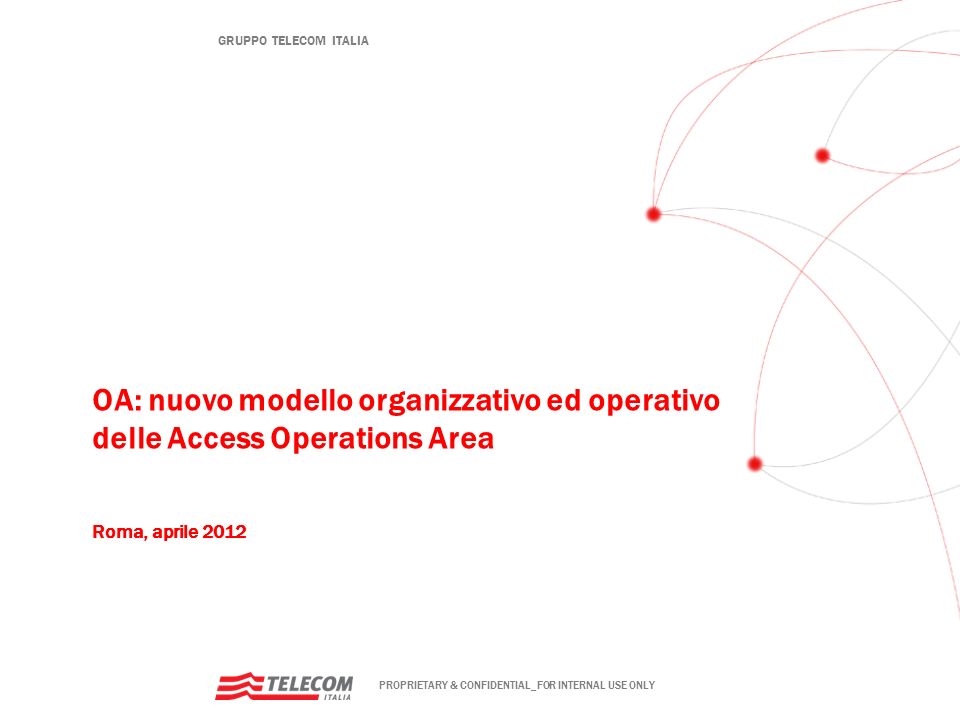 OA: nuovo modello organizzativo ed operativo delle Access Operations Area Roma, aprile 2012