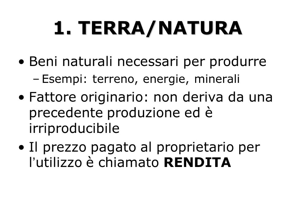 1. TERRA/NATURA Beni naturali necessari per produrre