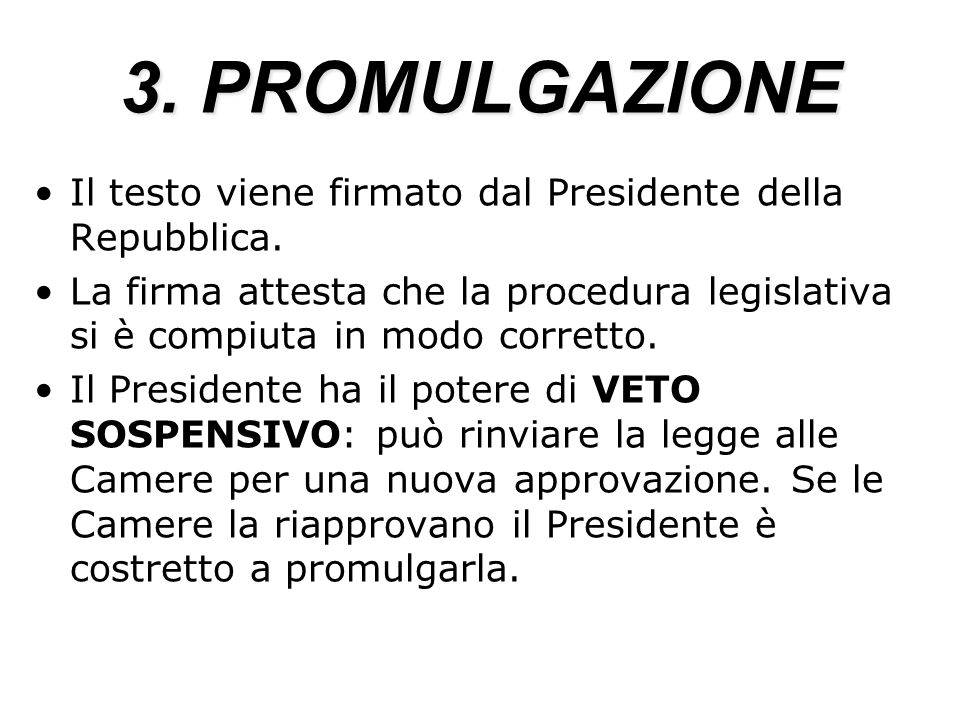 3. PROMULGAZIONE Il testo viene firmato dal Presidente della Repubblica.