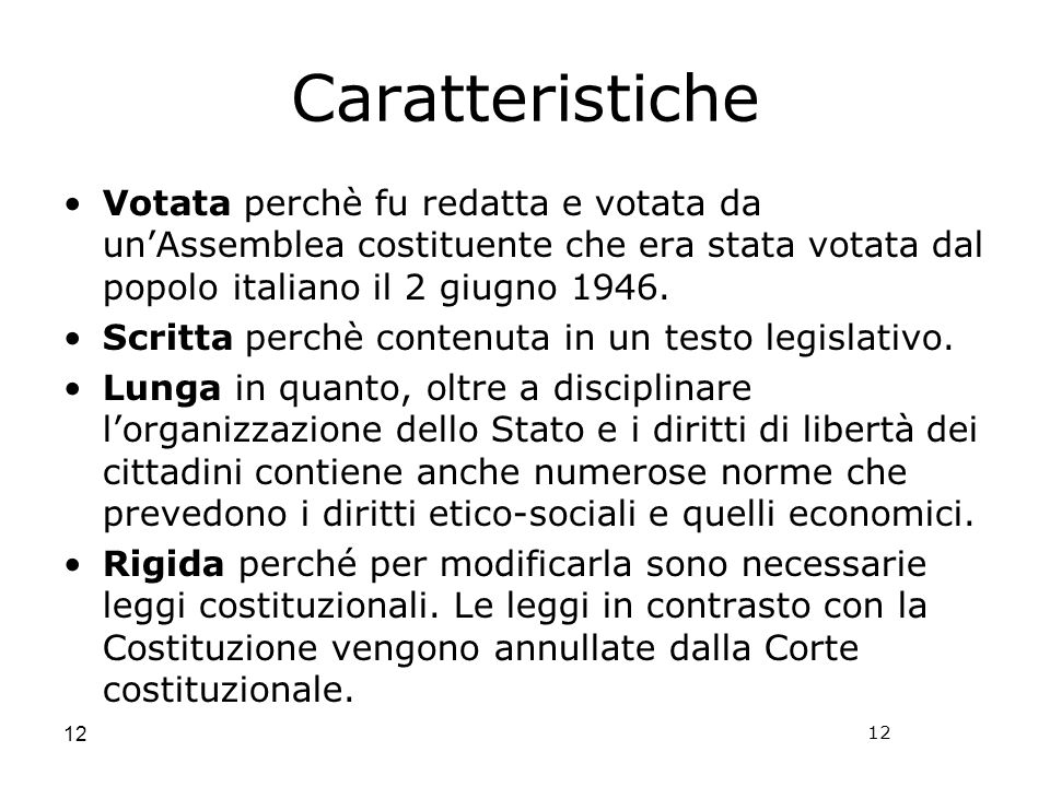 Caratteristiche Votata perchè fu redatta e votata da un’Assemblea costituente che era stata votata dal popolo italiano il 2 giugno