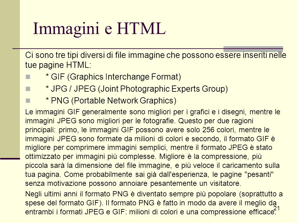 Immagini e HTML Ci sono tre tipi diversi di file immagine che possono essere inseriti nelle tue pagine HTML: